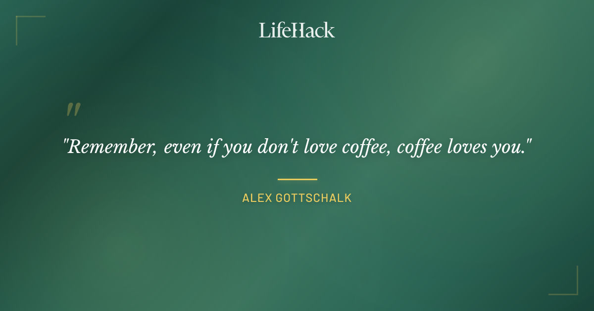 Quote by Alex Gottschalk