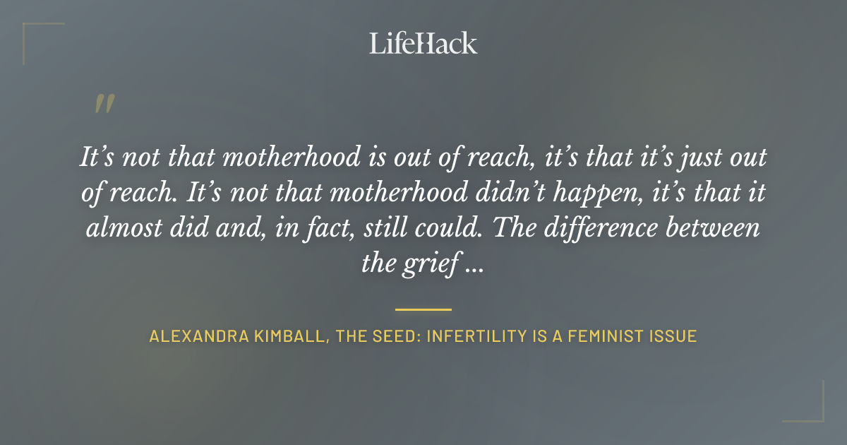 Quote by Alexandra Kimball, The Seed: Infertility is a Feminist Issue