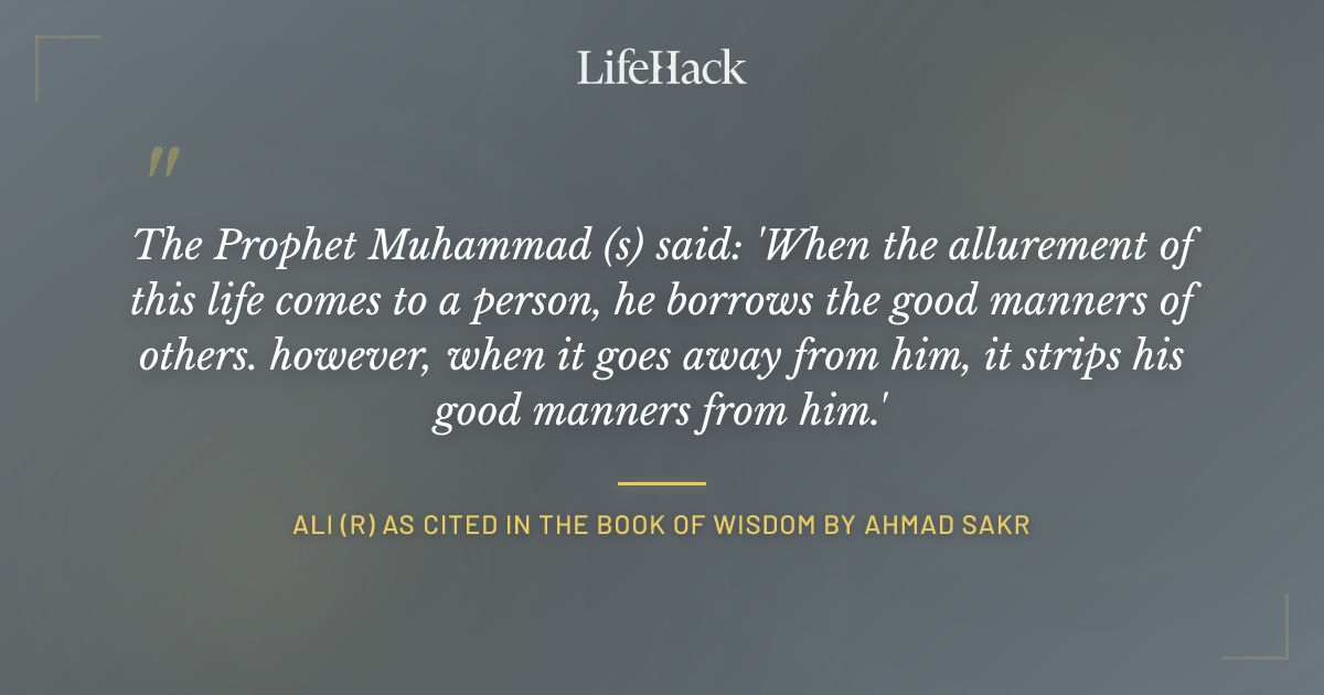 Quote by Ali (r) as cited in the Book of Wisdom by Ahmad Sakr