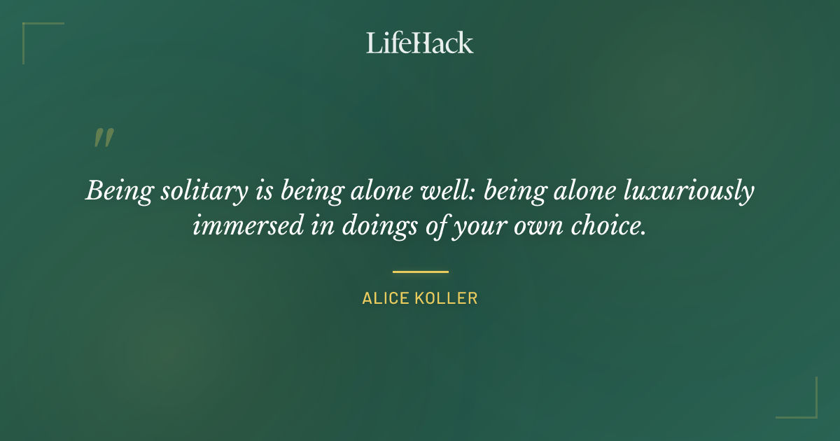 Quote by Alice Koller