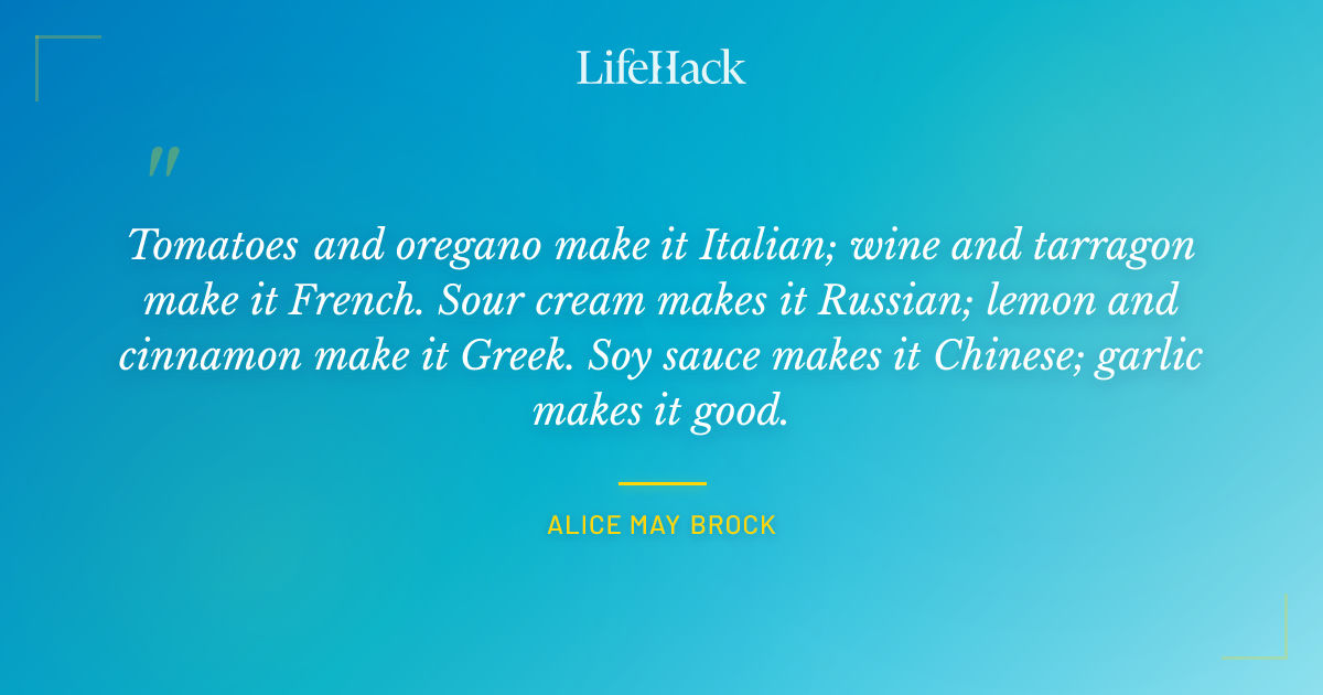Quote by Alice May Brock