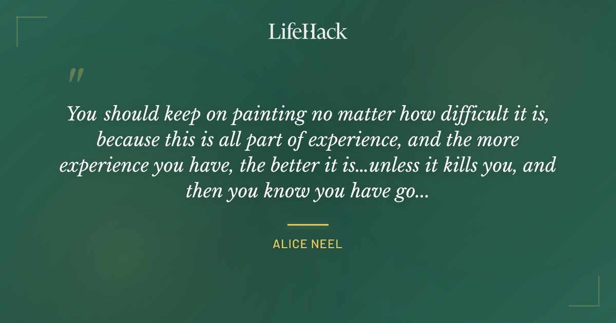 Quote by Alice Neel