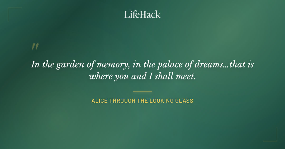 Quote by Alice Through the Looking Glass