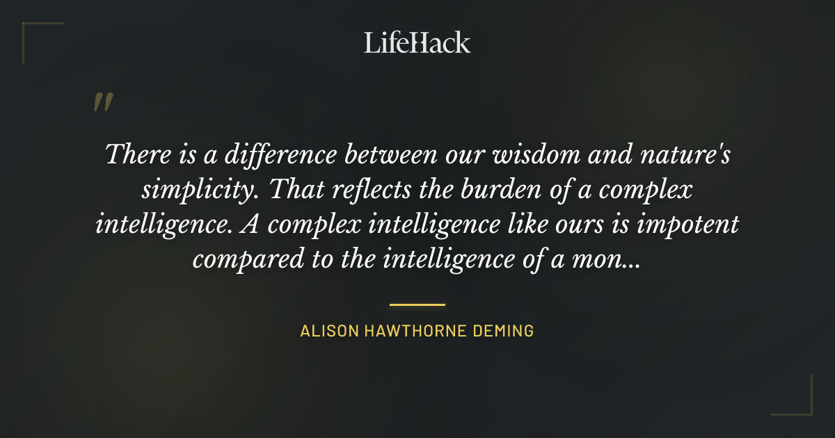 Quote by Alison Hawthorne Deming