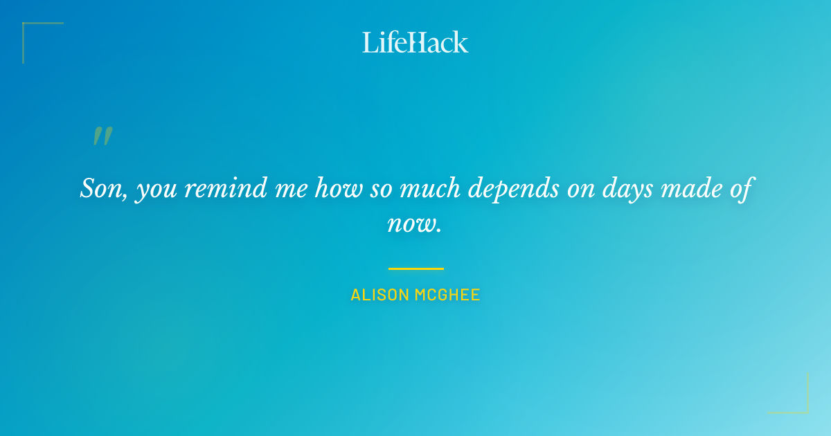 Quote by Alison McGhee
