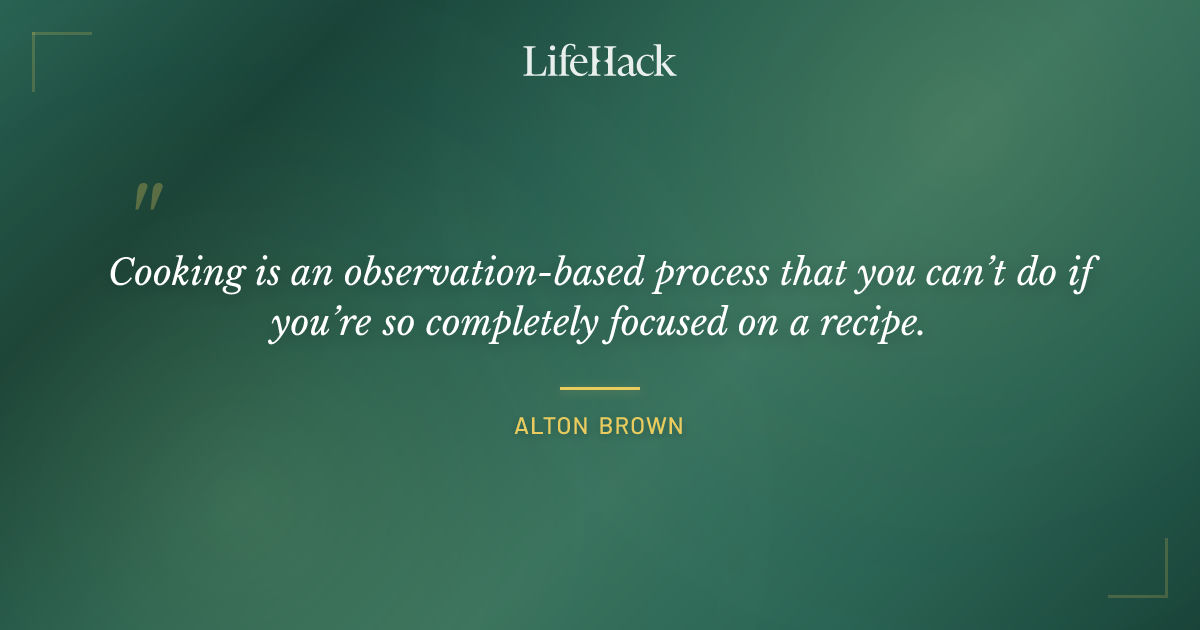 Quote by Alton Brown