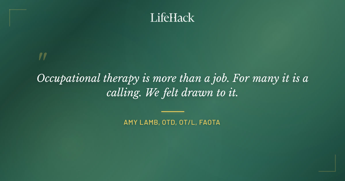 Quote by Amy Lamb, OTD, OT/L, FAOTA
