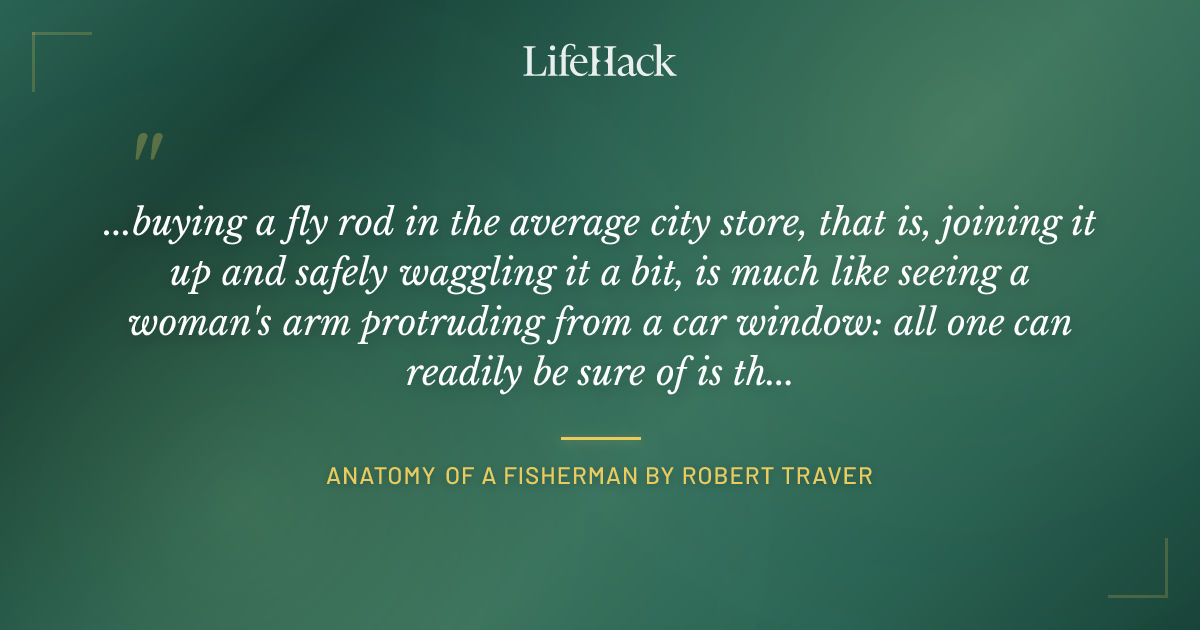 Quote by Anatomy of a Fisherman by Robert Traver
