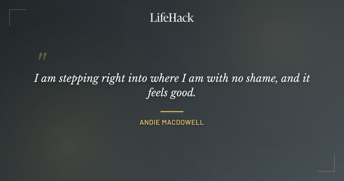 Quote by Andie MacDowell