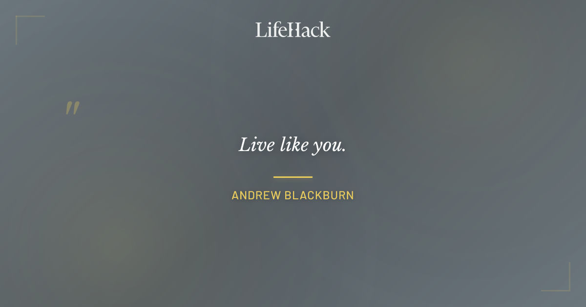 Quote by Andrew Blackburn