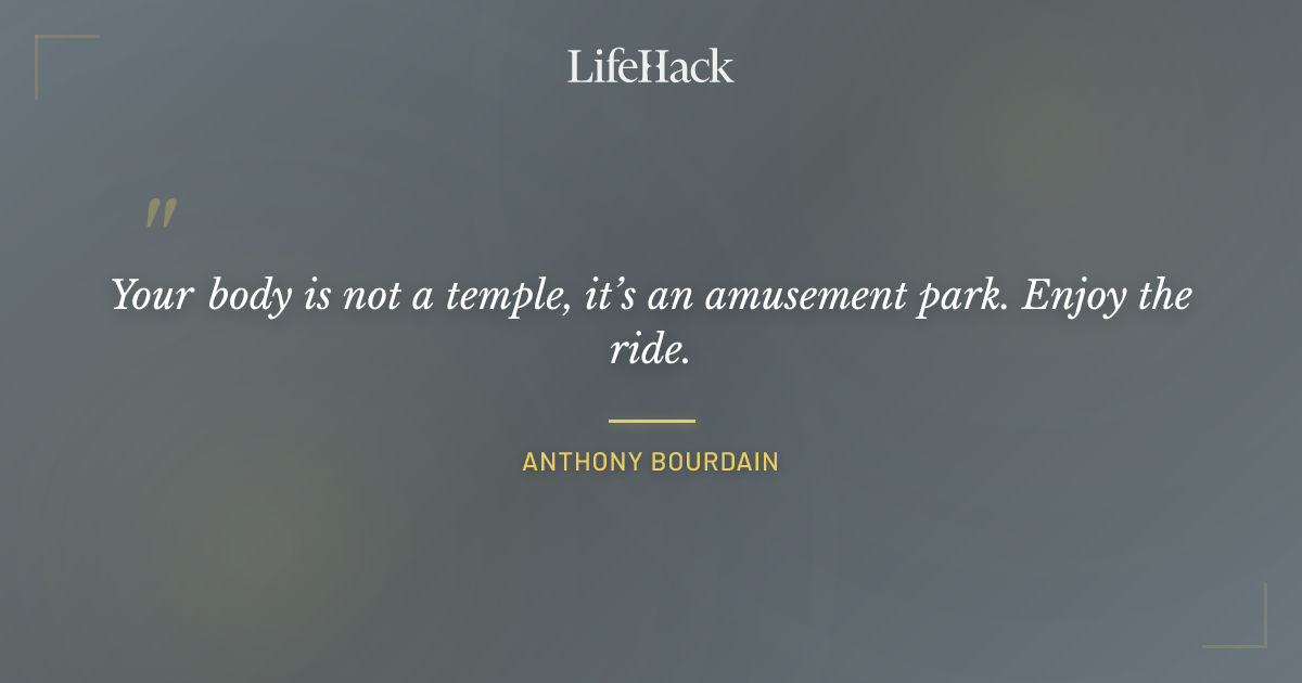 Quote by Anthony Bourdain