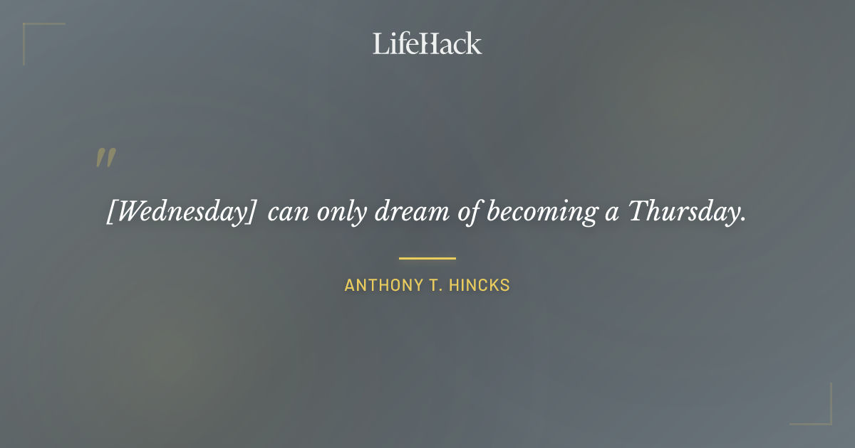 Quote by Anthony T. Hincks