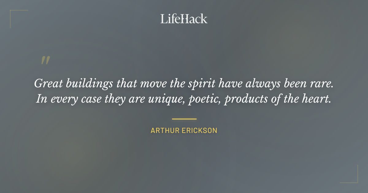 Quote by Arthur Erickson