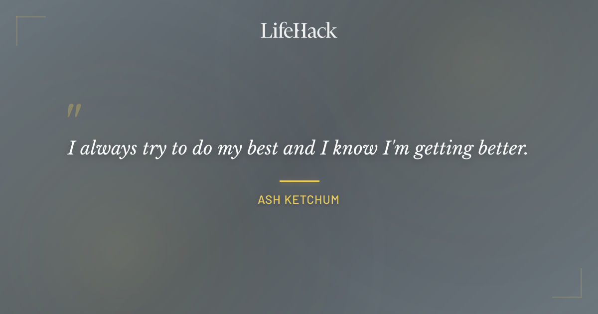 Quote by Ash Ketchum