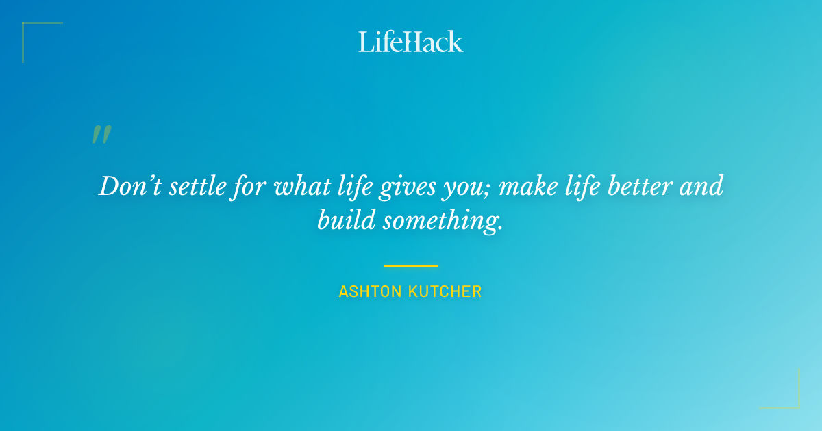 Quote by Ashton Kutcher