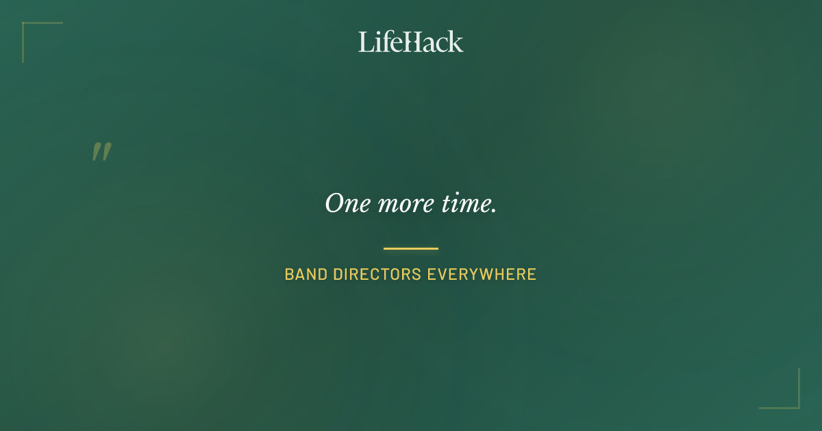 Quote by Band Directors Everywhere