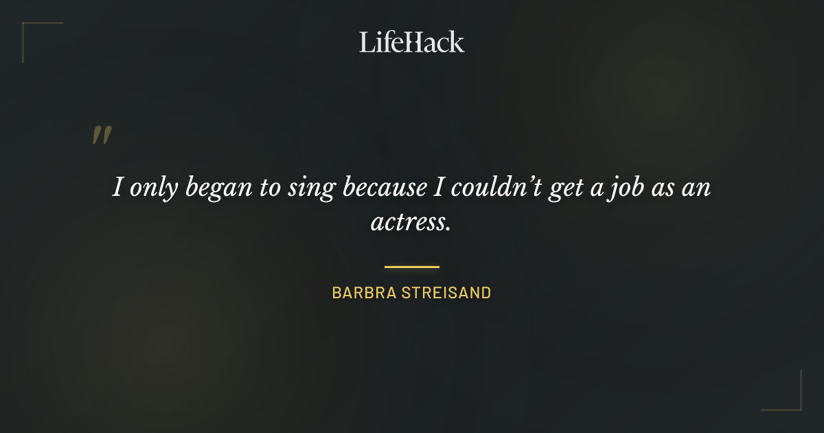 Quote by Barbra Streisand