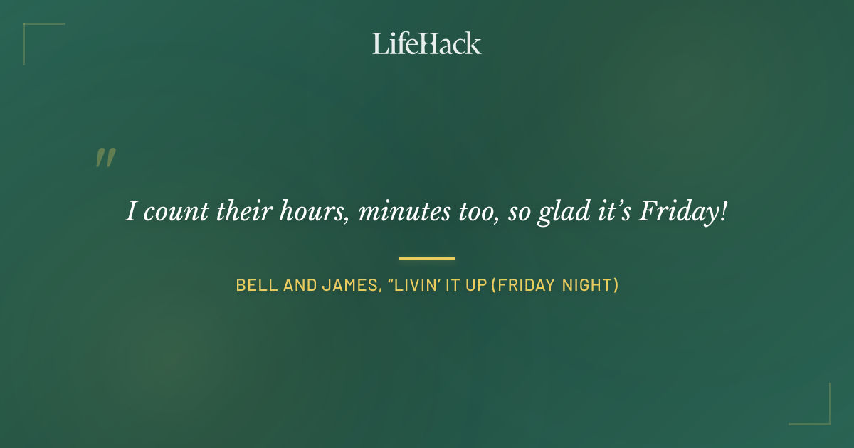 Quote by Bell and James, “Livin’ It Up (Friday Night)