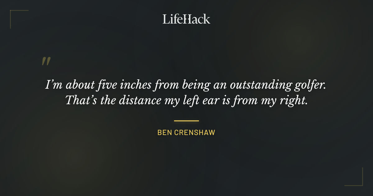 Quote by Ben Crenshaw