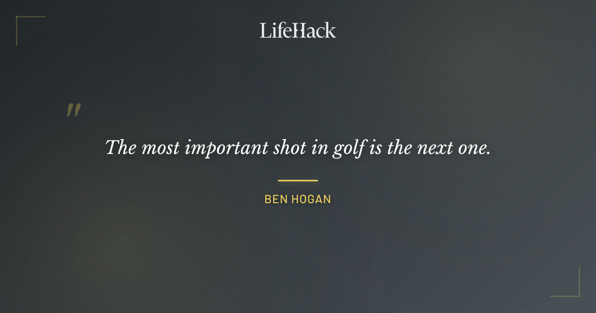Quote by Ben Hogan