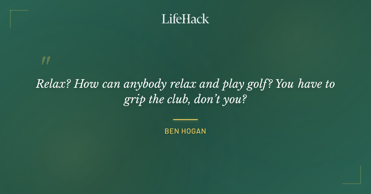 Quote by Ben Hogan