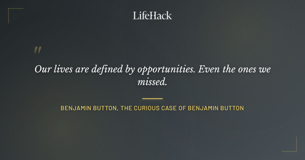 Quote by Benjamin Button, The Curious Case of Benjamin Button