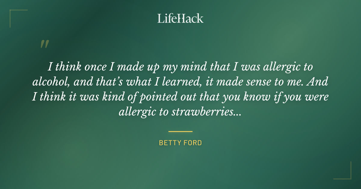 Quote by Betty Ford