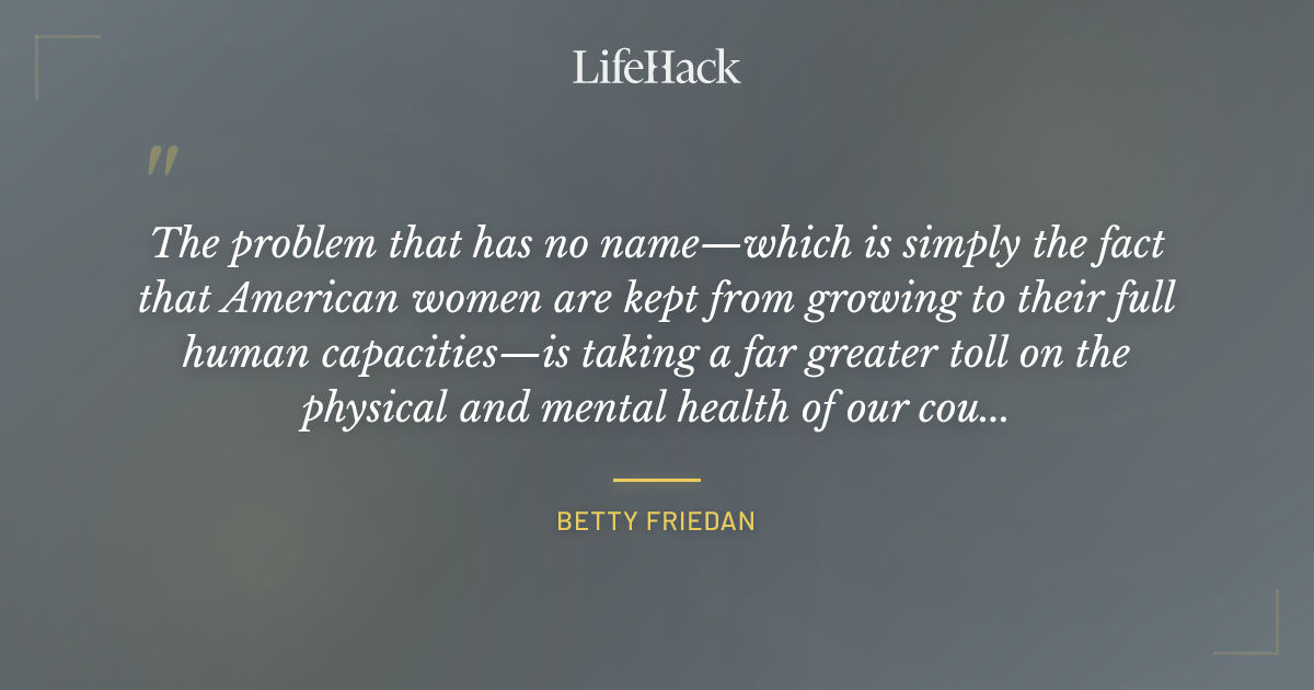 Quote by Betty Friedan
