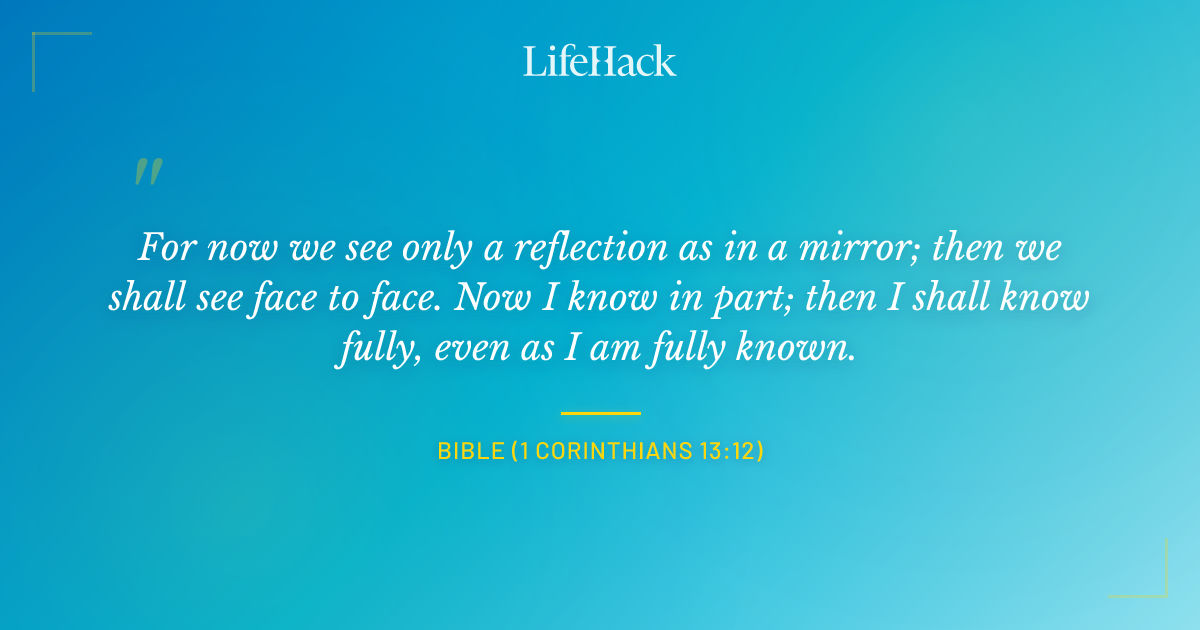 Quote by Bible (1 Corinthians 13:12)