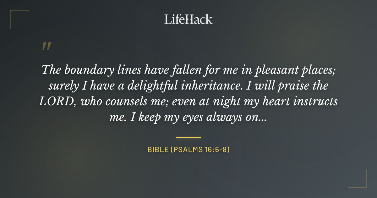 Quote by Bible (Psalms 16:6-8)