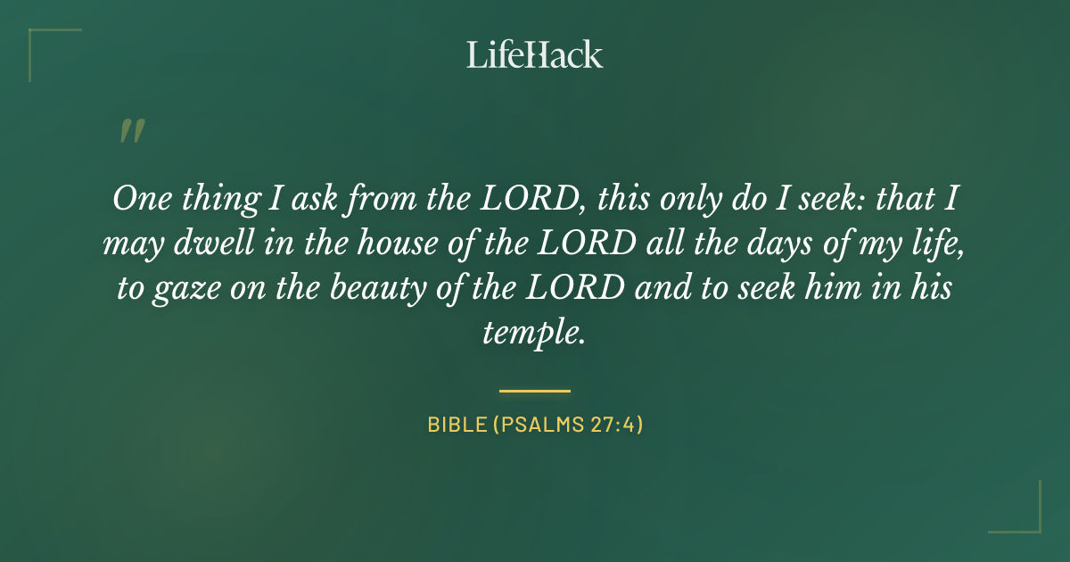 Quote by Bible (Psalms 27:4)