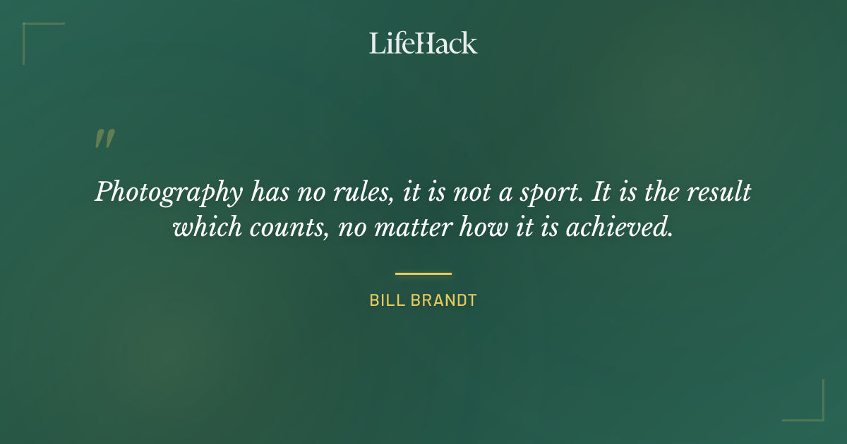 Quote by Bill Brandt