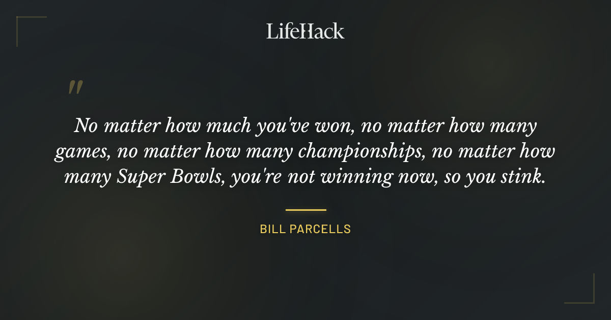 Quote by Bill Parcells