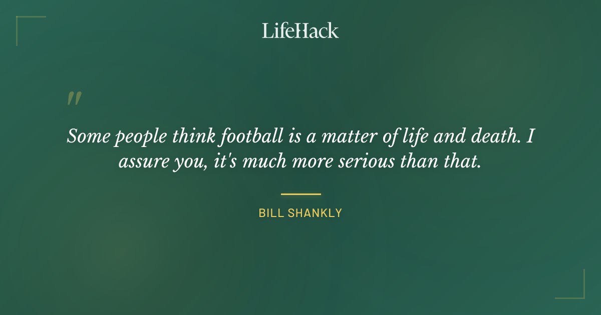 Quote by Bill Shankly