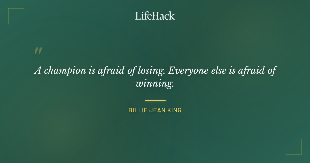 Quote by Billie Jean King