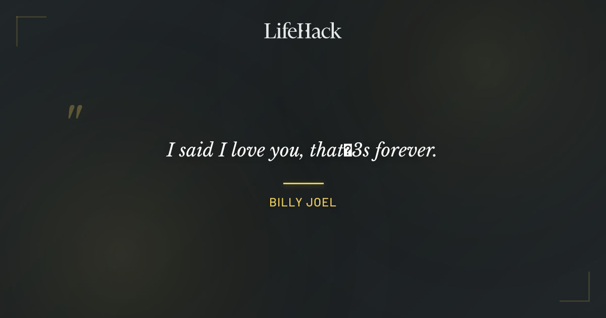 Quote by Billy Joel