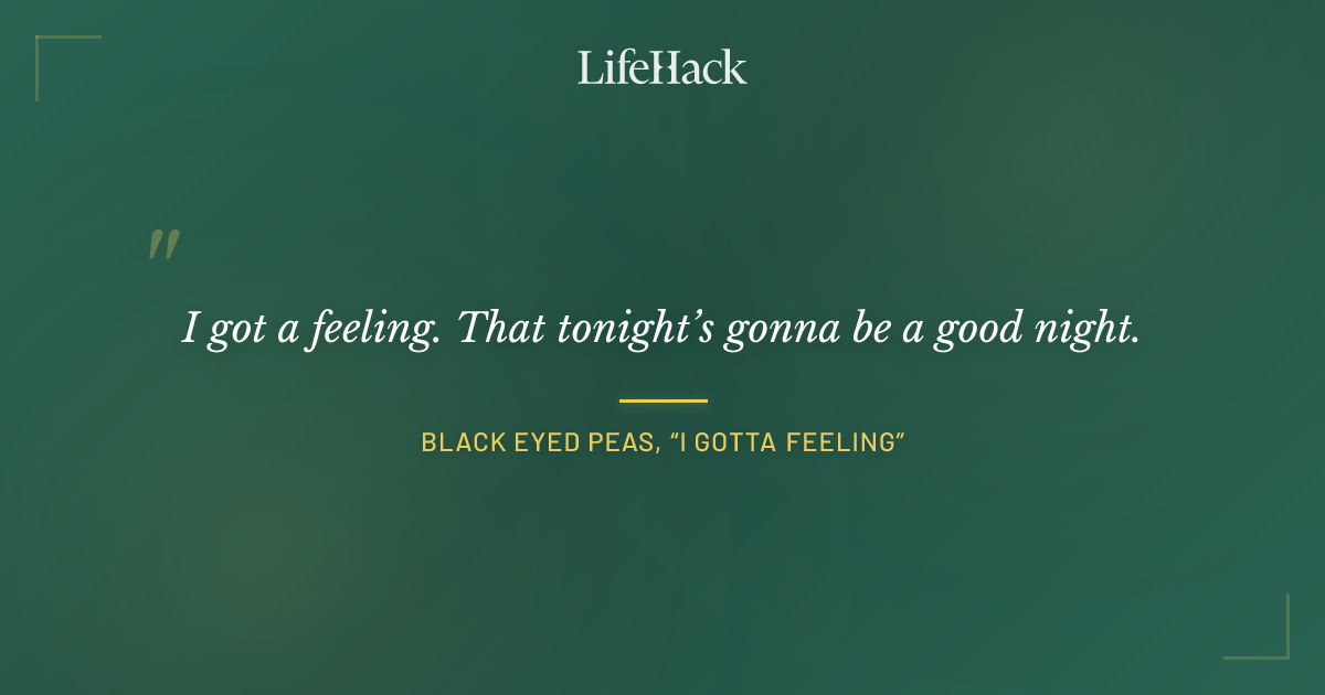 Quote by Black Eyed Peas, “I Gotta Feeling”