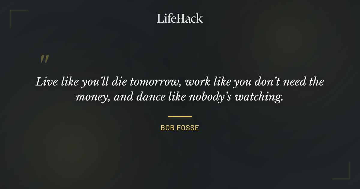 Quote by Bob Fosse