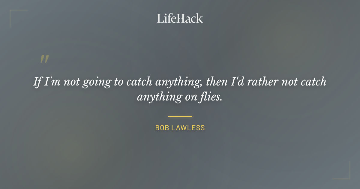 Quote by Bob Lawless