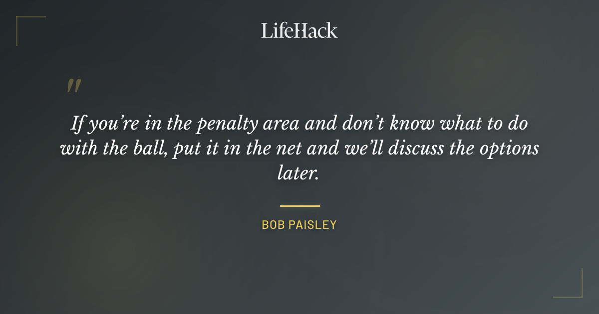 Quote by Bob Paisley