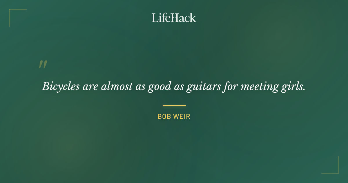 Quote by Bob Weir