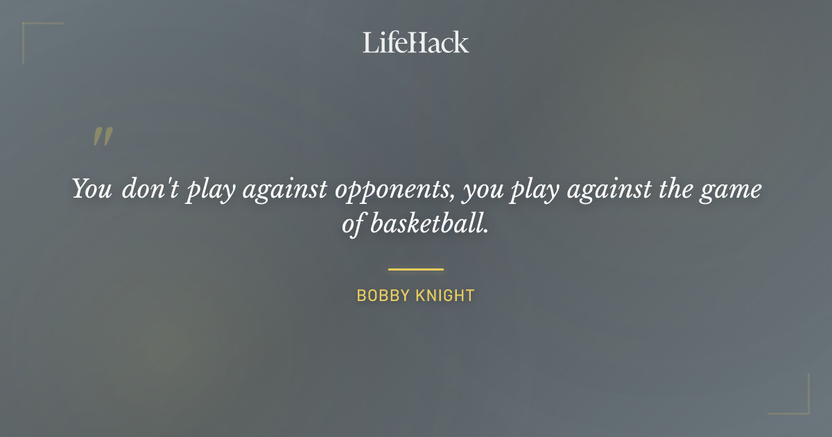 Quote by Bobby Knight