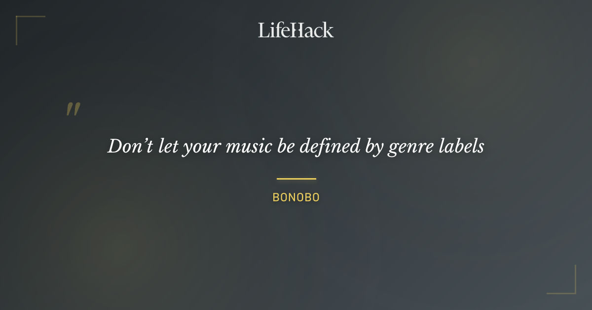 Quote by Bonobo