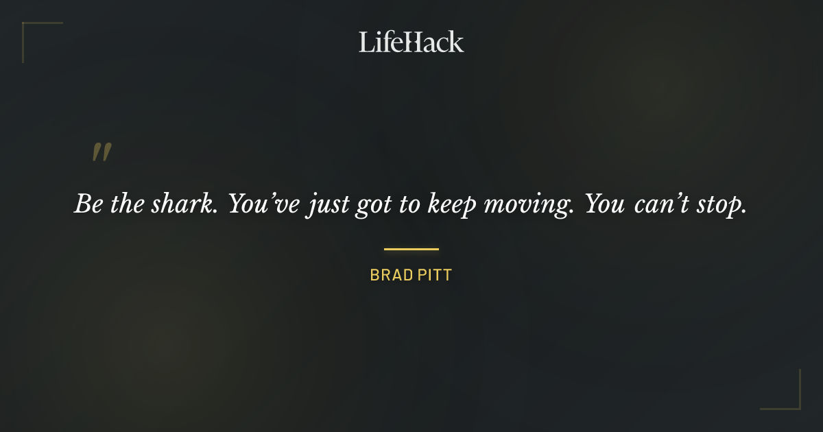 Quote by Brad Pitt