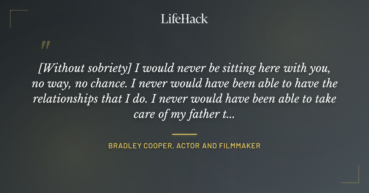Quote by Bradley Cooper, actor and filmmaker