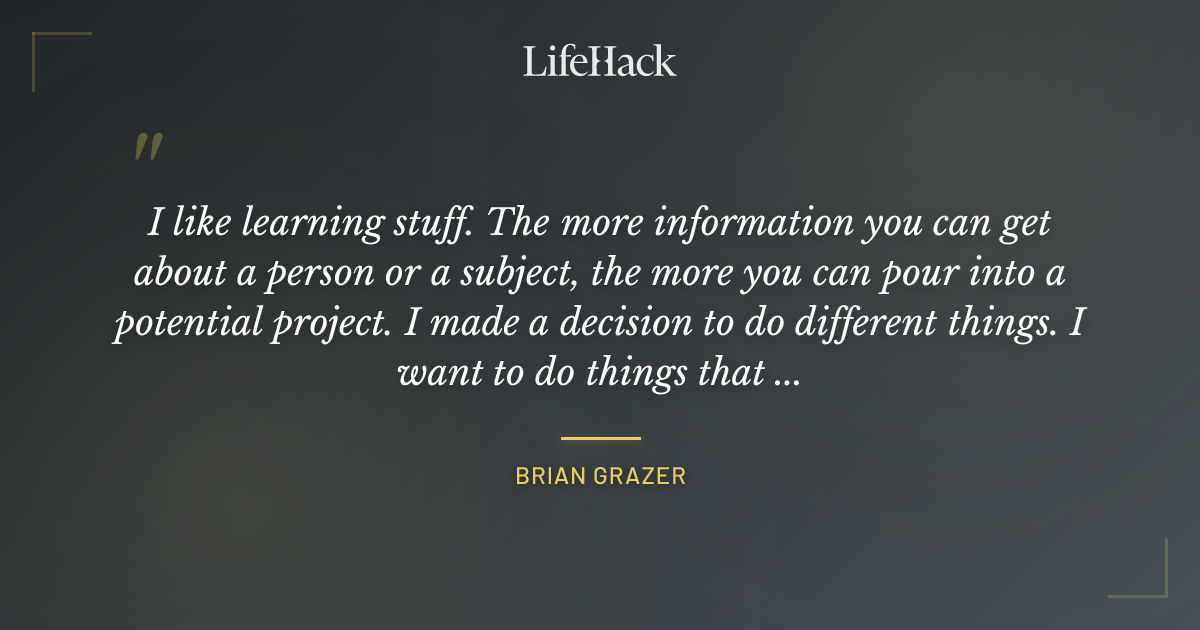 Quote by Brian Grazer