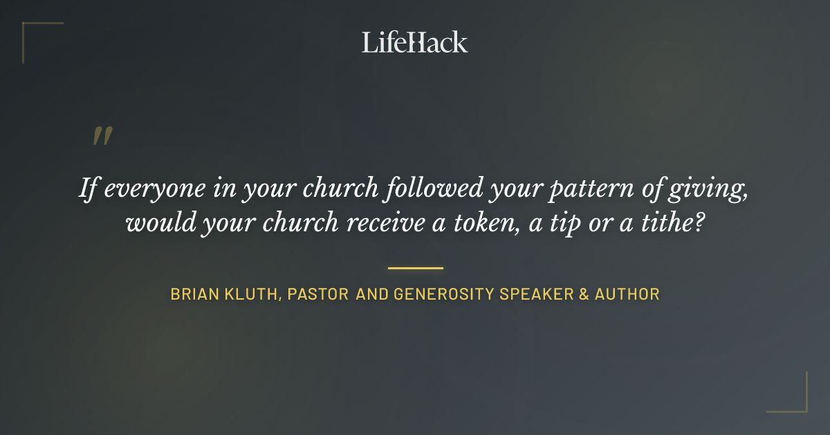 Quote by Brian Kluth, Pastor and Generosity Speaker & Author