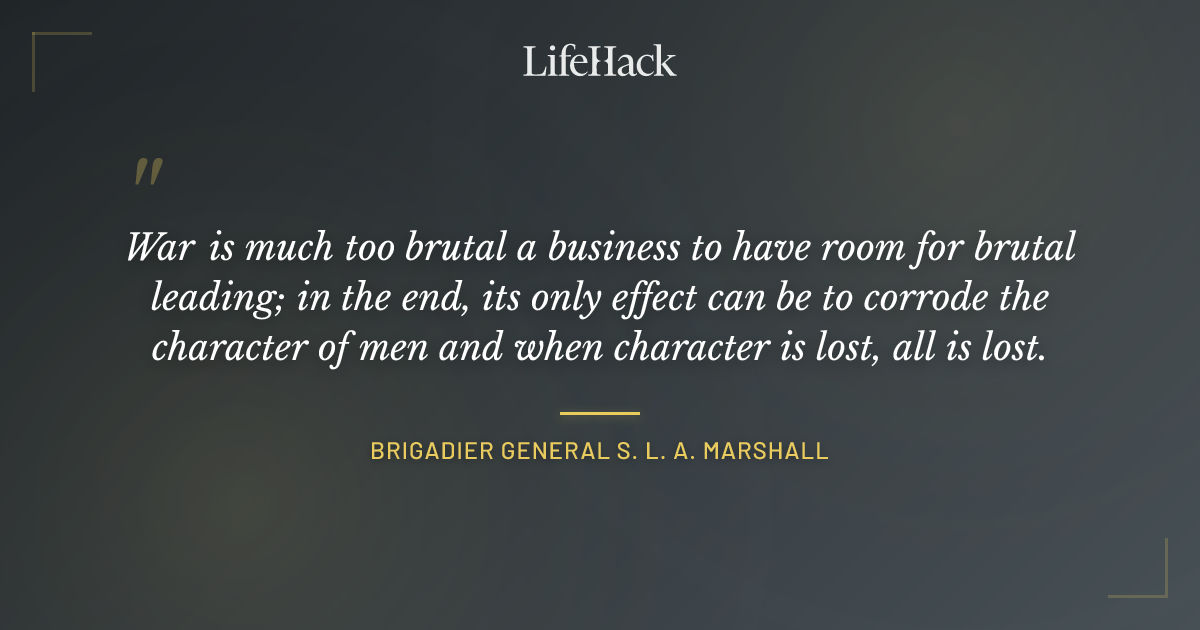 Quote by Brigadier General S. L. A. Marshall