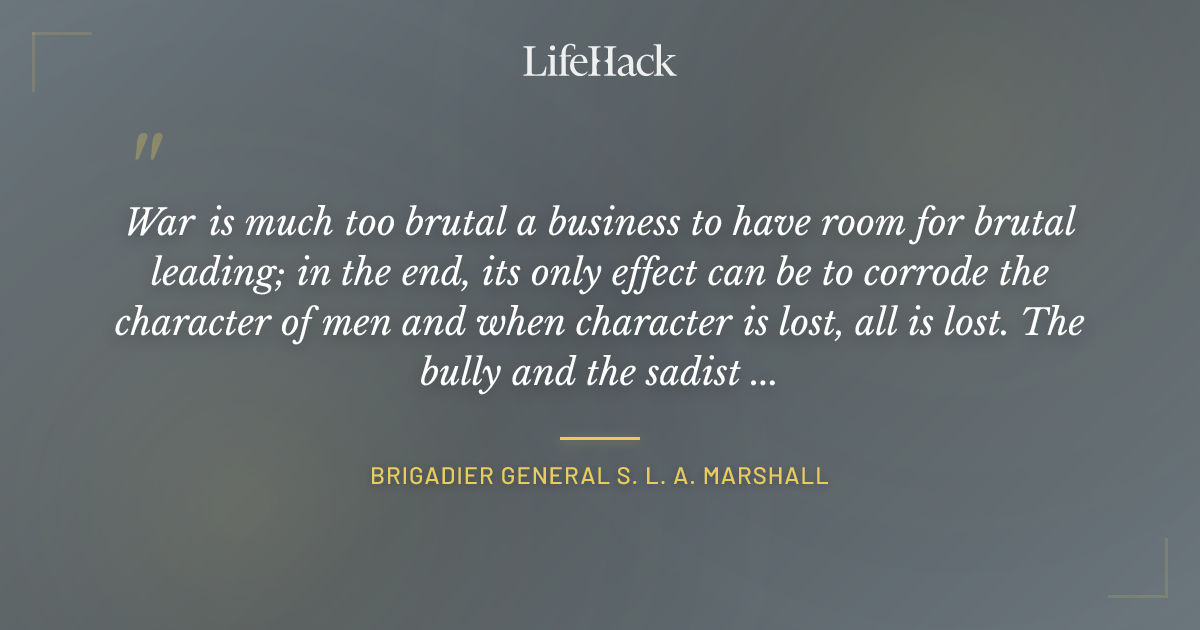Quote by Brigadier General S. L. A. Marshall