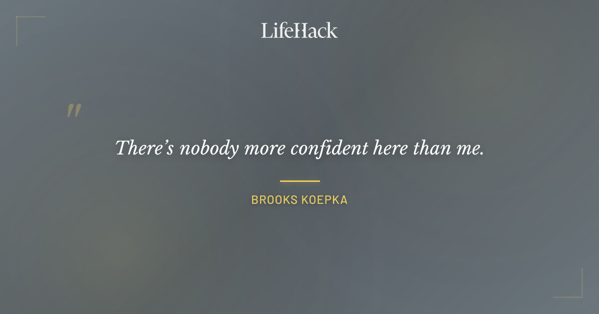 Quote by Brooks Koepka